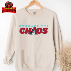 Arizona Diamondbacks Embrace The Chaos T Shirt Hoodie