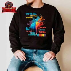 Broken Crayons still color Mental Health Awareness Matters T-Shirt