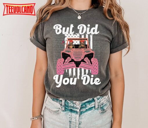 But Did You Die off-road Shirt, Mudriding Shirt