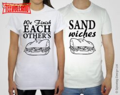 B&W We Finish Each Other’s Sandwiches T-shirt