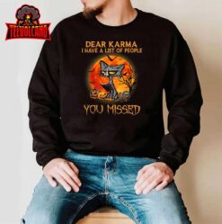 Cat Dear Karma I Have List Of People You Missed T-Shirt