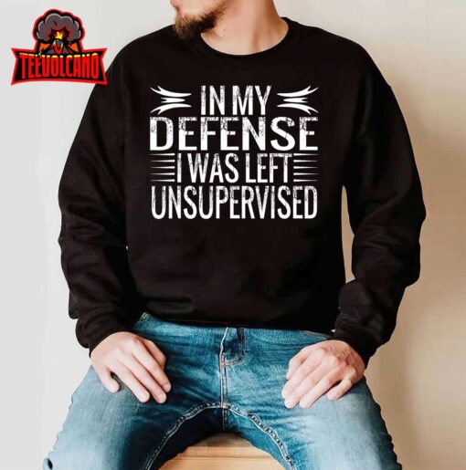 Cool Funny tee In My Defense I Was Left Unsupervised Unisex T-Shirt