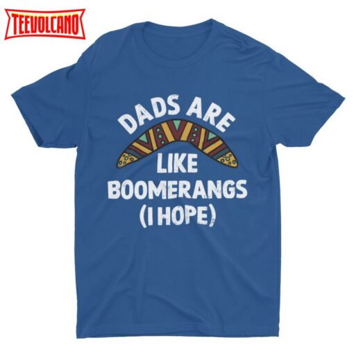 Dads Are Like Boomerangs (I Hope), Funny Meme T-shirt