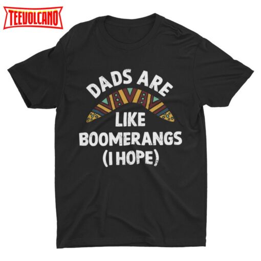 Dads Are Like Boomerangs (I Hope), Funny Meme T-shirt