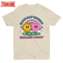 Each Day Brings Endless Agony, Funny Unisex T-shirt