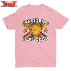 Everything Is Fucked, Funny Unisex Tshirt, Cool Graphic Tee, Weird Shirt