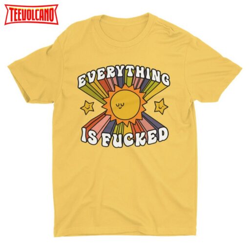 Everything Is Fucked, Funny Unisex Tshirt, Cool Graphic Tee, Weird Shirt