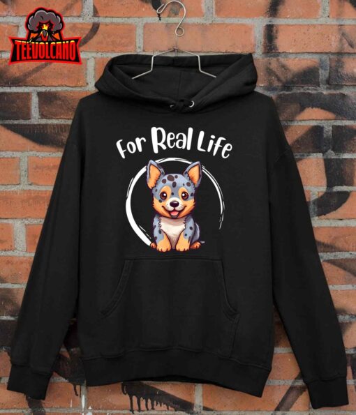 For Real Life Blue Heeler Cute Bandit Blues Real Life T-Shirt