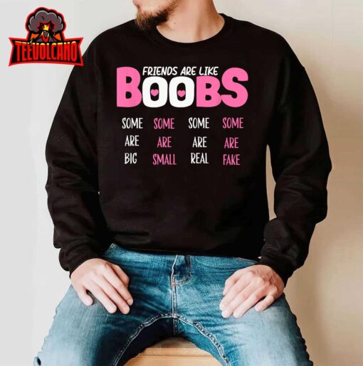 FRIENDS ARE LIKE BOOBS SOME ARE BIG SOME ARE SMALL Design T-Shirt