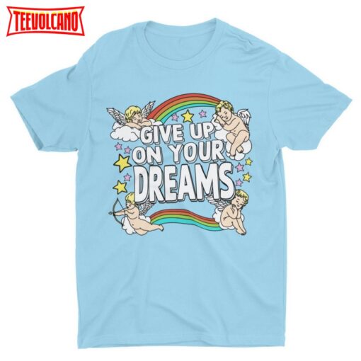 Give Up On Your Dreams, Funny Shirt, Cringey Quote T Shirt