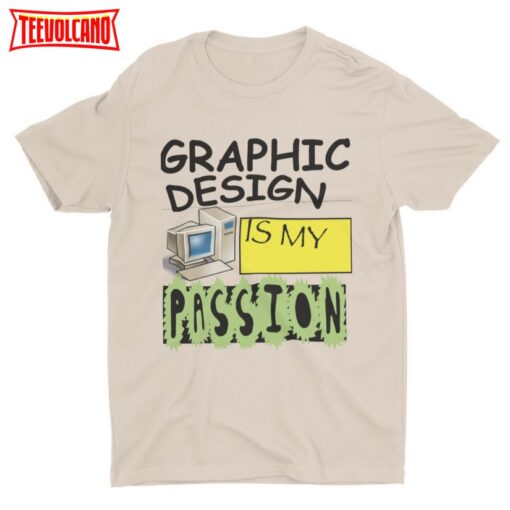 Graphic Design Is My Passion, Funny T-shirt