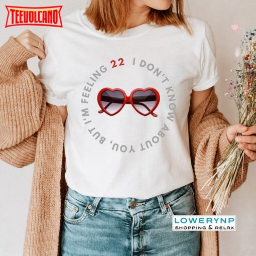 I am feeling 22 T-shirt, Taylor Inspired Shirt