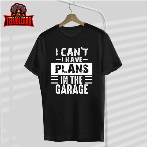 I Can’t I Have Plans In The Garage, Funny Retro Car Mechanic T-Shirt