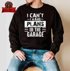 I Can’t I Have Plans In The Garage, Funny Retro Car Mechanic T-Shirt