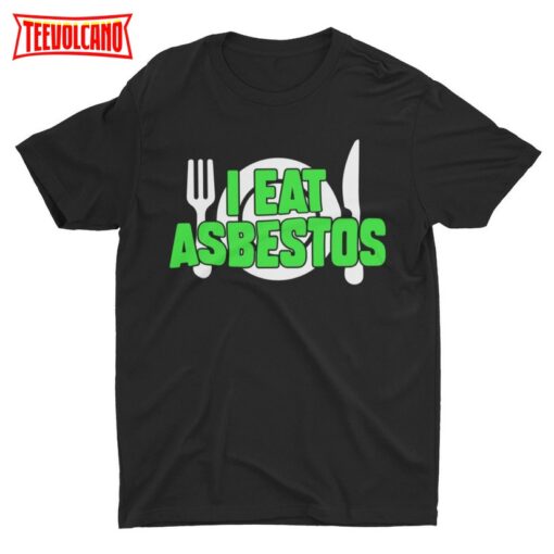 I Eat Asbestos, Funny T Shirt, Meme Shirt, Weird Shirt