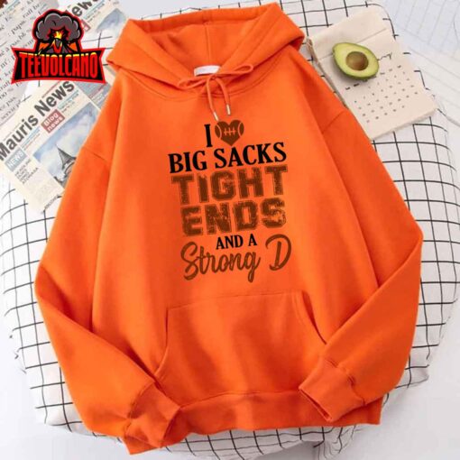 I Love Big Sacks Tight Ends and A Strong D Funny Football Sweatshirt