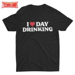 I Love Day Drinking, Funny Unisex Drinking Tshirt, Beer Shirt