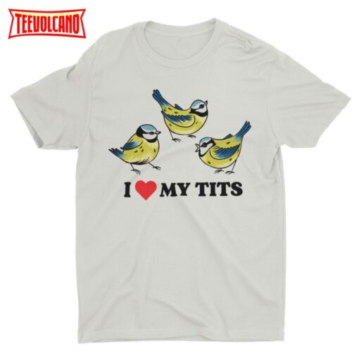 I Love My Tits, Funny Tshirt, Bird Shirt, Cool Graphic Shirt, Silly Shirt