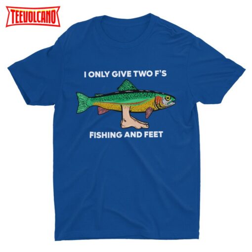 I Only Give Two F’s Fishing and Feet, Funny Fishing Shirt, Sarcastic Shirt