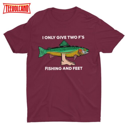 I Only Give Two F’s Fishing and Feet, Funny Fishing Shirt, Sarcastic Shirt