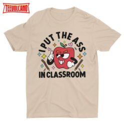 I Put The Ass In Classroom, Funny School T-shirt