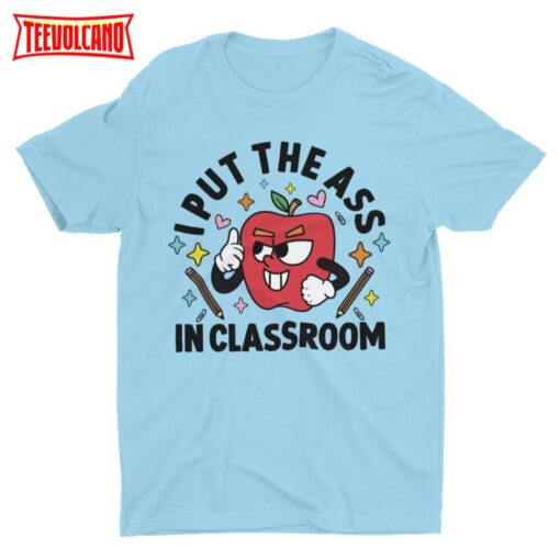 I Put The Ass In Classroom, Funny School T-shirt