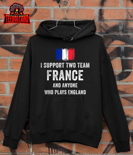 I Support Two Team France And Anyone Who Plays England T-Shirt