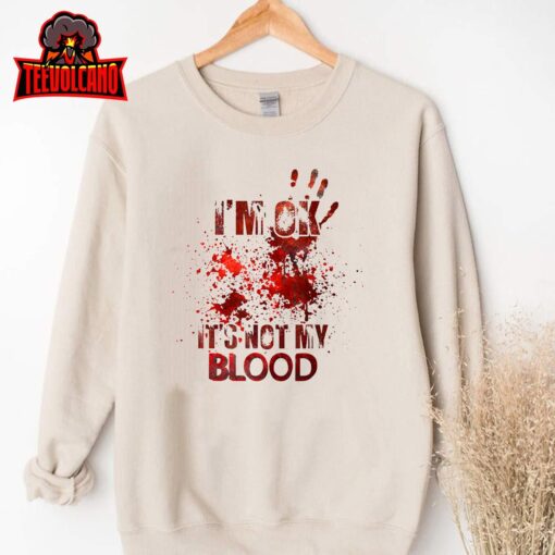 I’m Ok It’s Not My Blood Halloween Costume T-Shirt