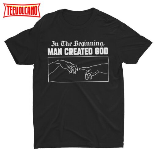 Man Created God, Atheist Shirt, Anti-Religion, Atheism Tee, Science Shirt