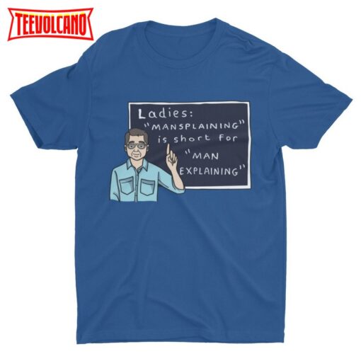 Mansplaining Is Short For Man Explaining, Funny Shirt, Cool Graphic Shirt