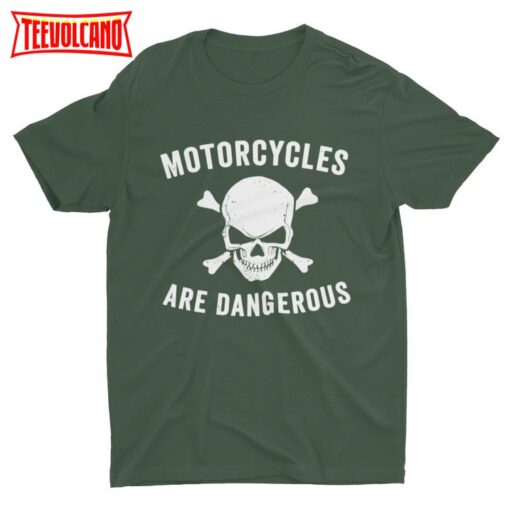 Motorcycles Are Dangerous, Funny Motorcycle Tshirt, Stupid Shirt