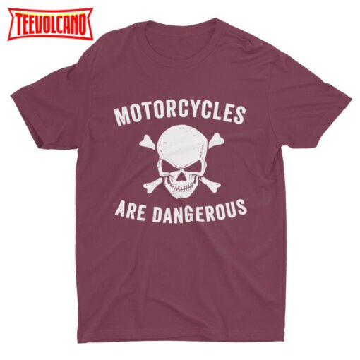 Motorcycles Are Dangerous, Funny Motorcycle Tshirt, Stupid Shirt