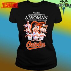 Never Underestimate A Woman Who Understands Baseball And Loves Baltimore Orioles Players 2023 Shirt