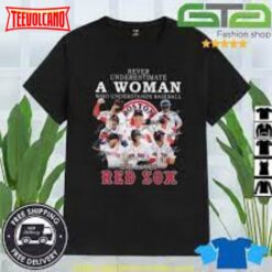 Never Underestimate A Woman Who Understands Baseball And Loves Boston Red Sox Signatures 2023 Shirt