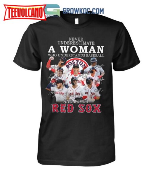 Never Underestimate A Woman Who Understands Baseball And Loves Boston Red Sox Signatures 2023 Shirt