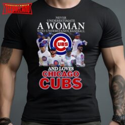 Never Underestimate A Woman Who Understands Baseball And Loves Chicago Cubs 2023 T Shirt