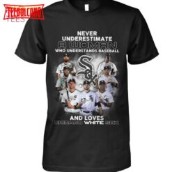 Never Underestimate A Woman Who Understands Baseball And Loves Chicago White Sox T Shirt