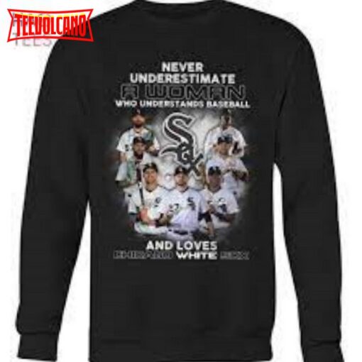 Never Underestimate A Woman Who Understands Baseball And Loves Chicago White Sox T Shirt