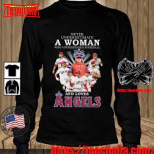 Never Underestimate A Woman Who Understands Baseball And Loves Los Angeles Angels 2023 Shirt