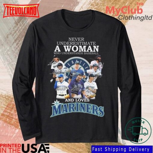 Never Underestimate A Woman Who Understands Baseball And Loves Mariners T Shirt