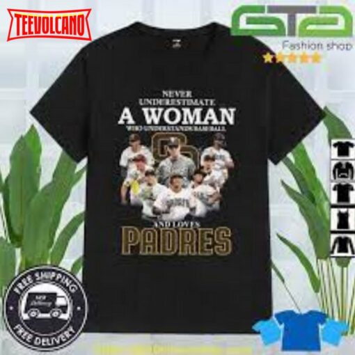 Never Underestimate A Woman Who Understands Baseball And Loves Padres T Shirt