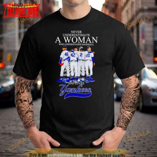 Never Underestimate A Woman Who Understands Baseball And Loves Yankees Signatures Shirt