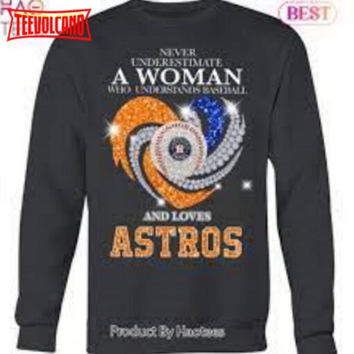 Never Underestimate A Woman Who Understands Baseball Houston Astros 2023 Unisex T-Shirt