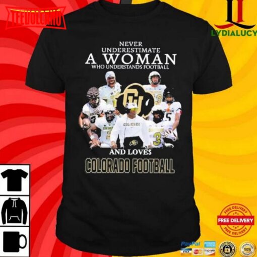 Never Underestimate A Woman Who Understands Football And Loves Colorado Football Shirt