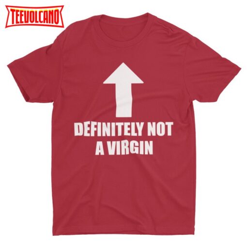 Not A Virgin, Funny Meme Shirt, Weird Shirt, Satire Shirt, Funny T Shirt