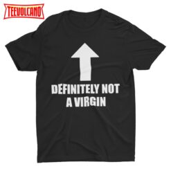 Not A Virgin, Funny Meme Shirt, Weird Shirt, Satire Shirt, Funny T Shirt