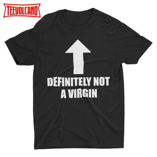 Not A Virgin, Funny Meme Shirt, Weird Shirt, Satire Shirt, Funny T Shirt