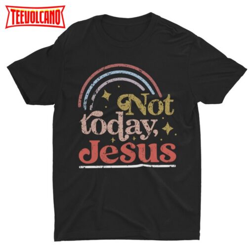 Not Today Jesus, Funny T Shirt, Sarcastic Shirt, Atheist Humor T Shirt