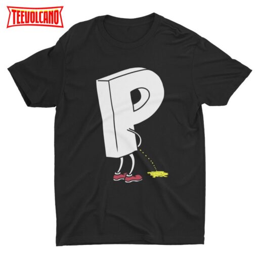 Peeing Letter P, Funny Tshirt, Cool Graphic Shirt, Offensive Shirt