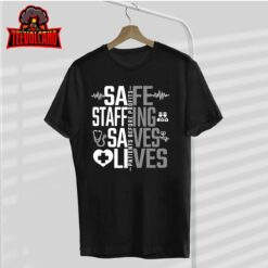 Safe Staffing Saves Lives Nurses March Nurse Strike Support T-Shirt